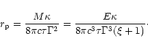 \begin{displaymath}r_{\rm p}=\frac{M\kappa}{8\pi c\tau\Gamma^2}
=\frac{E\kappa}{8\pi c^3\tau\Gamma^3 (\xi+1)}\cdot
\end{displaymath}