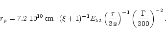 \begin{displaymath}r_{\rm p}=7.2~10^{10}\,{\rm cm}\cdot
(\xi+1)^{-1}
E_{52}
\...
...mathrm{s}}\right)^{-1}
\left(\frac{\Gamma}{300}\right)^{-2}.
\end{displaymath}