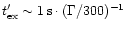 $t'_{\rm ex} \sim 1\,{\rm s}\cdot ({\Gamma}/{300})^{-1}$