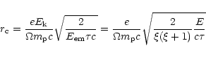 \begin{displaymath}r_{\rm c}
= \frac{e E_{\rm k}}
{\Omega m_{\rm p}c}
\sqrt{\...
...Omega m_{\rm p}c}
\sqrt{\frac{2}{\xi(\xi+1)}\frac{E}{c\tau}}
\end{displaymath}