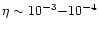$\eta\sim
10^{-3}{-}10^{-4}$