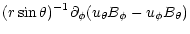 $\displaystyle (r\sin\theta)^{-1} \partial_\phi
(u_\theta B_\phi - u_\phi B_\theta)$
