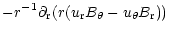 $\displaystyle - r^{-1} \partial_{\rm r}(r (u_{\rm r} B_\theta - u_\theta B_{\rm r}))$
