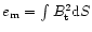 $e_{\rm m} = \int B_{\rm t}^2 {\rm d}S$