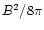 $B^2/8\pi$