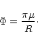 \begin{displaymath}\Phi=\frac{\pi\mu}{R}\cdot
\end{displaymath}