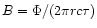 $B=\Phi/(2\pi rc\tau)$