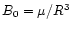 $B_0=\mu/R^3$