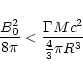 \begin{displaymath}\frac{B_0^2}{8\pi} < \frac{\Gamma Mc^2}{\frac{4}{3}\pi R^3}
\end{displaymath}