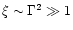 $\xi\sim \Gamma^2\gg
1$