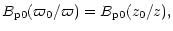 $\displaystyle B_{\rm p0}(\varpi_0/\varpi)=
B_{\rm p0}(z_0/z),$