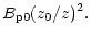 $\displaystyle B_{\rm p0}(z_0/z)^2.$