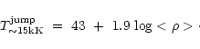 \begin{displaymath}T^{\rm jump}_{\sim15{\rm kK}}~=~43~+~1.9~{\rm log} < \rho > \cdot
\end{displaymath}