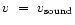 $v~=~v_{\rm sound}$