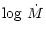 $\displaystyle {\rm log}~\dot{M}$