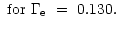 $\displaystyle ~{\rm for}~\Gamma_{\rm e}~=~0.130.$