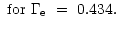$\displaystyle ~{\rm for}~\Gamma_{\rm e}~=~0.434.$