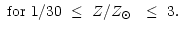 $\displaystyle ~{\rm for}~1/30~\le~Z/\mbox{$Z_{\odot}$ }~\le~3.$