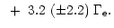 $\displaystyle ~+~3.2~(\pm 2.2)~\Gamma_{\rm e}.$