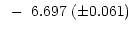 $\displaystyle ~-~6.697~(\pm 0.061)$