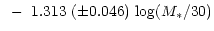 $\displaystyle ~-~1.313~(\pm 0.046)~{\rm log}(M_*/30)$