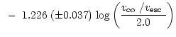 $\displaystyle ~-~1.226~(\pm 0.037)~{\rm log}\left(\frac{\mbox{$v_{\infty}$ /$v_{\rm esc}$ }}{2.0}\right)$