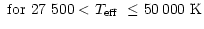 $\displaystyle ~{\rm for}~27~500 < \mbox{$T_{\rm eff}$ }\le 50\,000~{\rm K}$