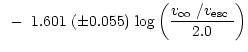 $\displaystyle ~-~1.601~(\pm 0.055)~{\rm log}\left(\frac{\mbox{$v_{\infty}$ /$v_{\rm esc}$ }}{2.0}\right)$