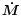 $\vec{\dot{M}}$