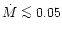$\dot{M} \mathrel{\mathchoice {\vcenter{\offinterlineskip\halign{\hfil
$\display...
...offinterlineskip\halign{\hfil$\scriptscriptstyle ...