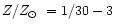 $Z/\mbox{$Z_{\odot}$ }= 1/30 - 3$