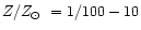 $Z/\mbox{$Z_{\odot}$ }= 1/100 - 10$