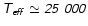 $\mathsfsl{T_{eff} \simeq 25~000}$