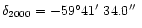 $\delta_{2000}=-59^{\circ}41\hbox{$^\prime$ }34.0\hbox{$^{\prime\prime}$ }$