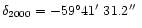 $\delta_{2000}=-59^{\circ}41\hbox{$^\prime$ }31.2\hbox{$^{\prime\prime}$ }$