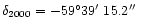 $\delta_{2000}=-59^{\circ}39\hbox{$^\prime$ }15.2\hbox{$^{\prime\prime}$ }$