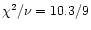 $\chi^2/\nu = 10.3/9$