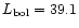 $L_{\rm
bol} = 39.1$
