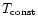 ${T_{\rm const}}$