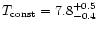${T_{\rm const} = 7.8^{+0.5}_{-0.4}}$