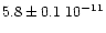 $5.8 \pm 0.1 \ 10^{-11}$