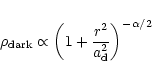 \begin{displaymath}\rho_{{\rm dark}} \propto \left(1 + \frac{r^2}{a_{\rm d}^2}\right)^{- \alpha/2}
\end{displaymath}