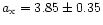 $a_{\rm x} = 3.85\pm0.35$