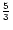 $\frac{5}{3}$