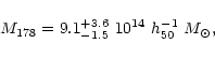 \begin{displaymath}{M_{178}} = 9.1^{+3.6}_{-1.5}~10^{14} \ h_{50}^{-1} \ M_{\odot},
\end{displaymath}