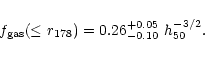\begin{displaymath}f_{\rm gas}(\le r_{178}) = 0.26^{+0.05}_{-0.10} \ h_{50}^{-3/2}.
\end{displaymath}