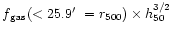 $f{\rm _{gas}}( < 25.9\hbox{$^\prime$ }= r_{500}) \times h_{50}^{3/2}$
