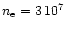 $n_{\rm e}=3\,10^{7}$