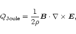 \begin{displaymath}Q_{\rm Joule}=\frac{1}{2\rho}{\vec B}\cdot{\nabla\times \vec E},
\end{displaymath}