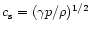 $c_{\rm s}=(\gamma p/ \rho)^{1/2}$